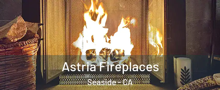  Astria Fireplaces Seaside - CA