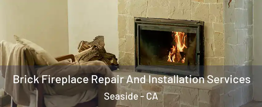  Brick Fireplace Repair And Installation Services Seaside - CA