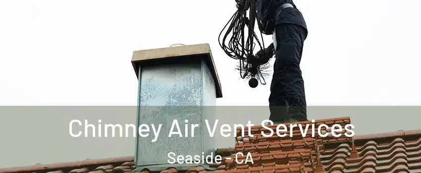  Chimney Air Vent Services Seaside - CA