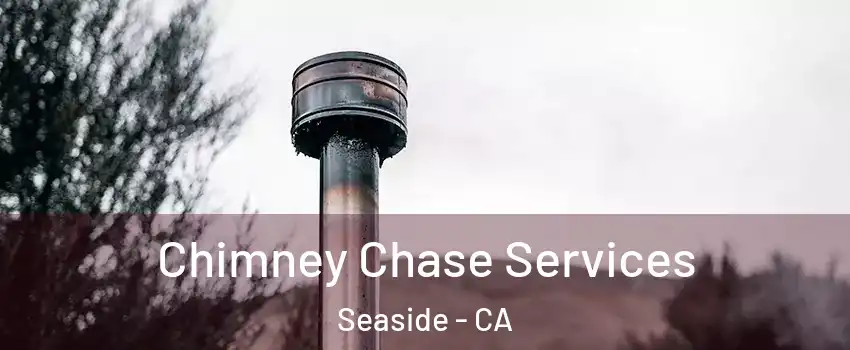  Chimney Chase Services Seaside - CA
