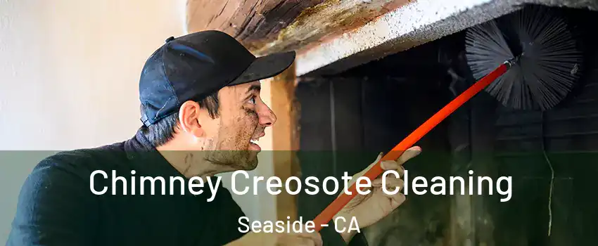  Chimney Creosote Cleaning Seaside - CA