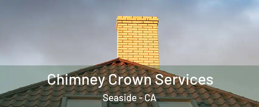Chimney Crown Services Seaside - CA