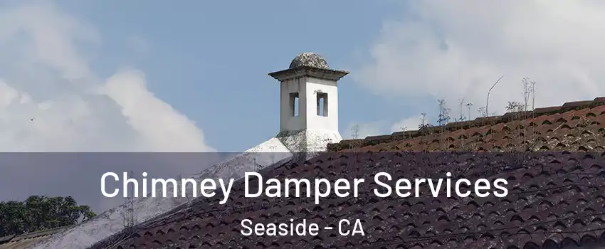  Chimney Damper Services Seaside - CA