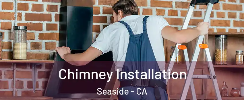  Chimney Installation Seaside - CA