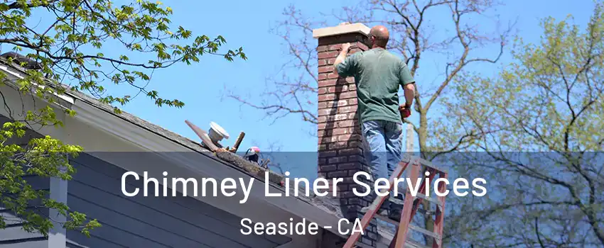  Chimney Liner Services Seaside - CA
