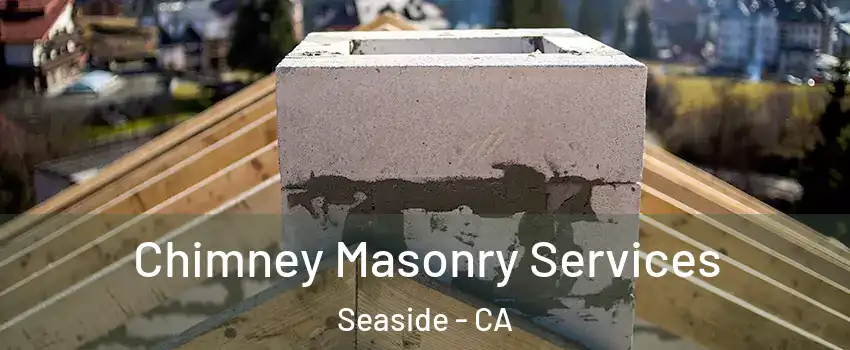  Chimney Masonry Services Seaside - CA