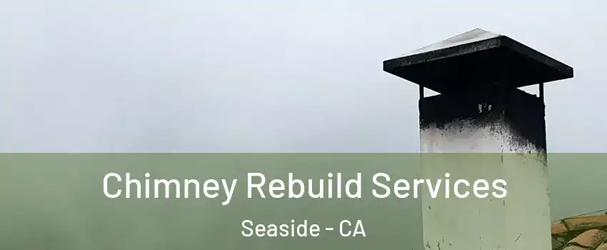  Chimney Rebuild Services Seaside - CA
