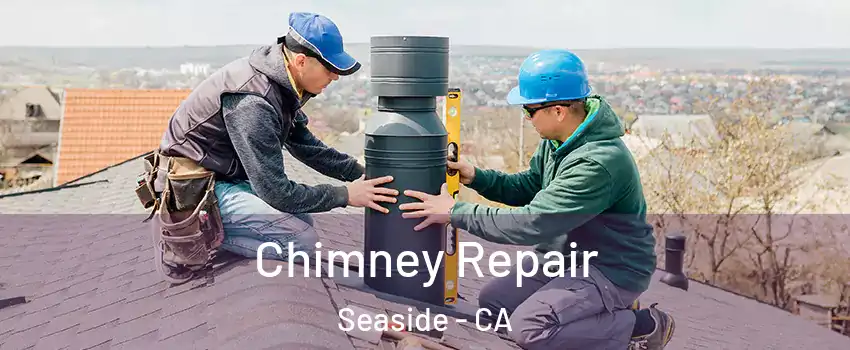  Chimney Repair Seaside - CA