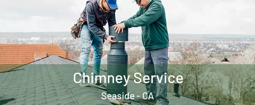  Chimney Service Seaside - CA