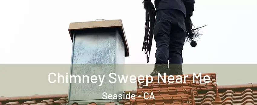  Chimney Sweep Near Me Seaside - CA