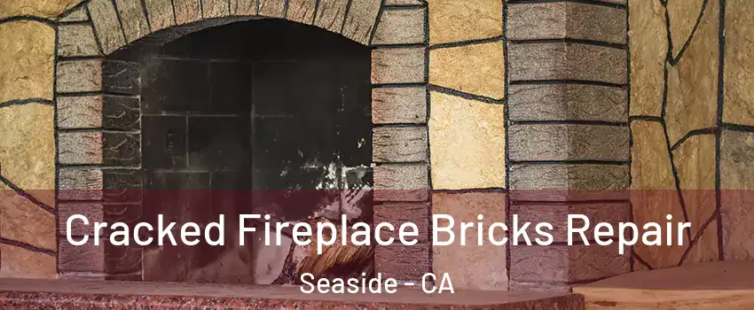  Cracked Fireplace Bricks Repair Seaside - CA