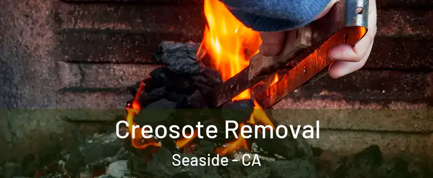  Creosote Removal Seaside - CA