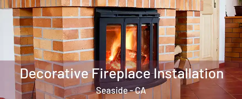  Decorative Fireplace Installation Seaside - CA