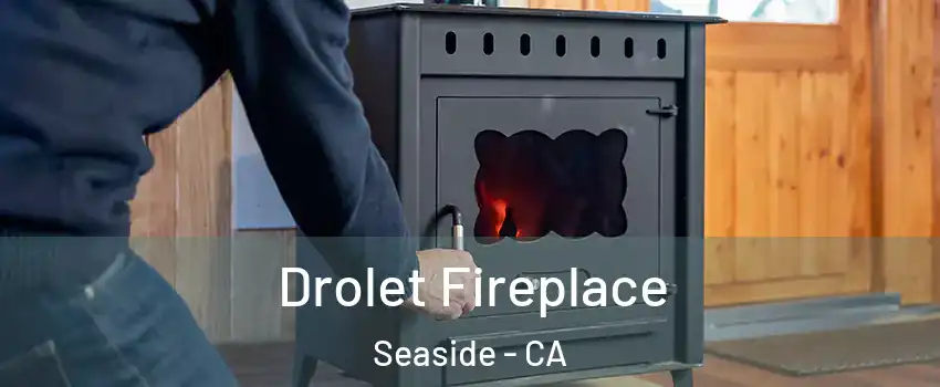  Drolet Fireplace Seaside - CA