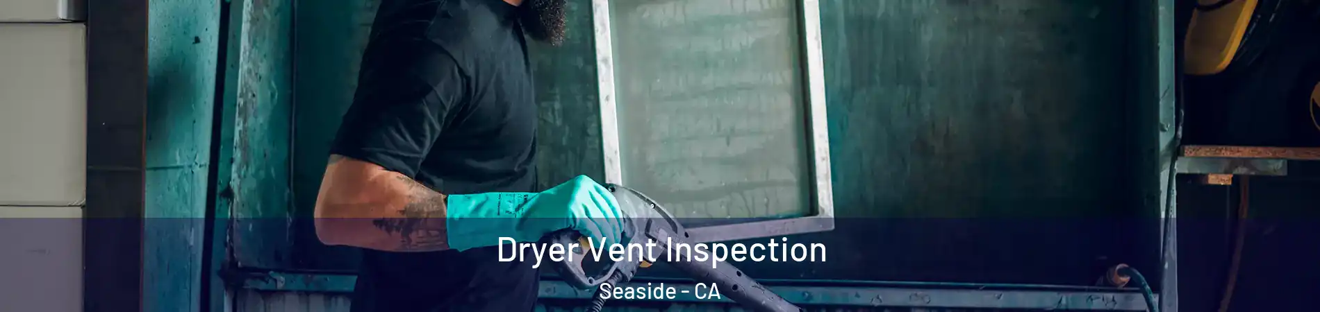  Dryer Vent Inspection Seaside - CA