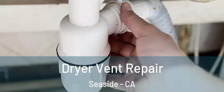  Dryer Vent Repair Seaside - CA