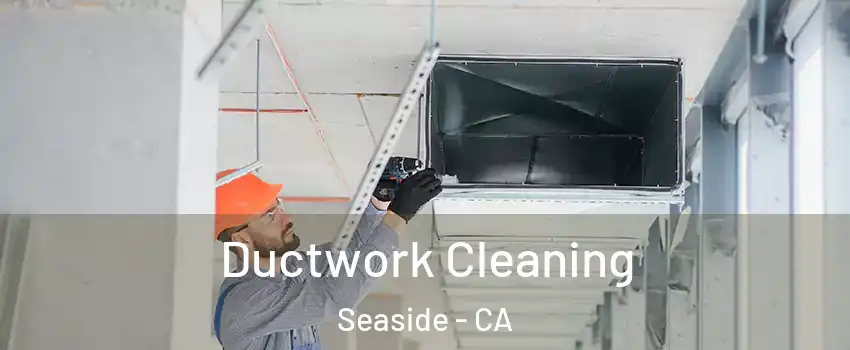  Ductwork Cleaning Seaside - CA