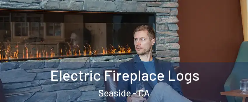  Electric Fireplace Logs Seaside - CA