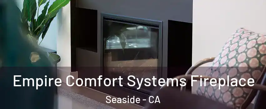  Empire Comfort Systems Fireplace Seaside - CA