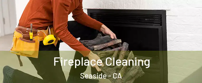  Fireplace Cleaning Seaside - CA