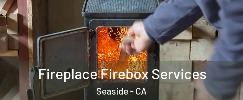 Fireplace Firebox Services Seaside - CA