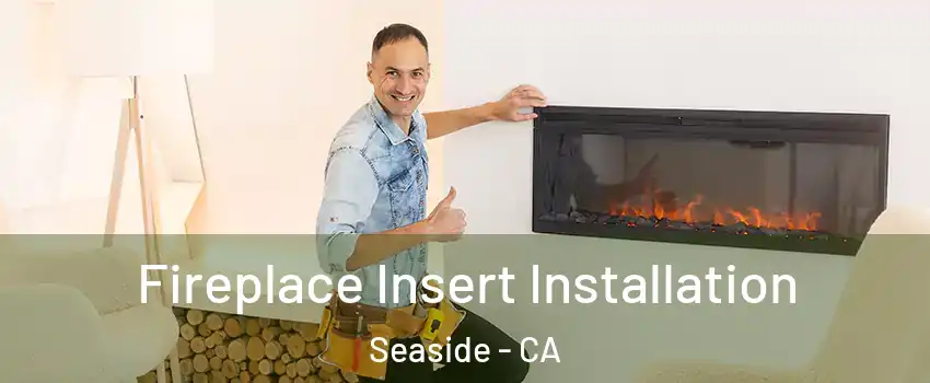  Fireplace Insert Installation Seaside - CA