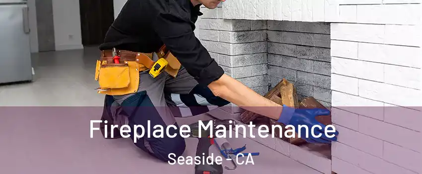  Fireplace Maintenance Seaside - CA