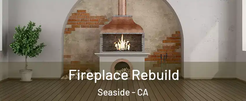  Fireplace Rebuild Seaside - CA