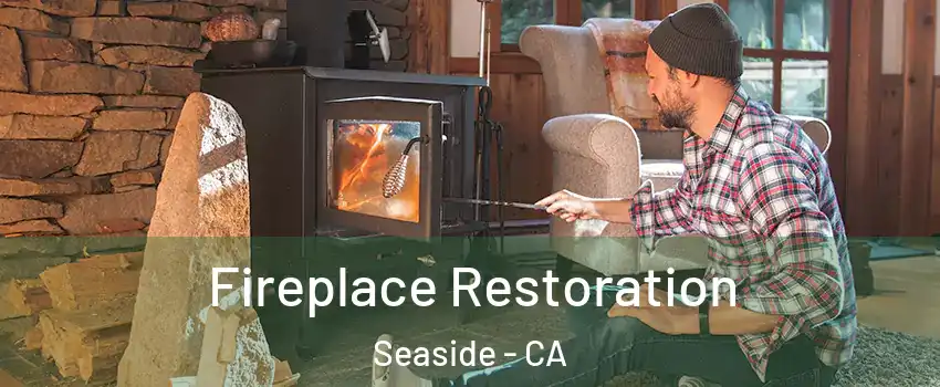  Fireplace Restoration Seaside - CA