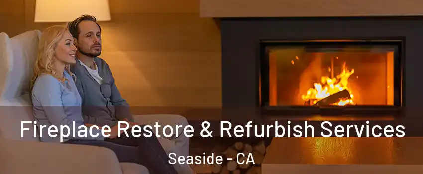  Fireplace Restore & Refurbish Services Seaside - CA