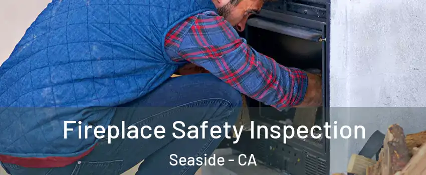  Fireplace Safety Inspection Seaside - CA