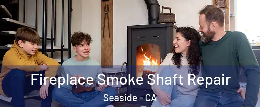  Fireplace Smoke Shaft Repair Seaside - CA