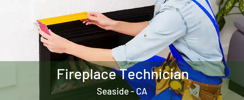 Fireplace Technician Seaside - CA