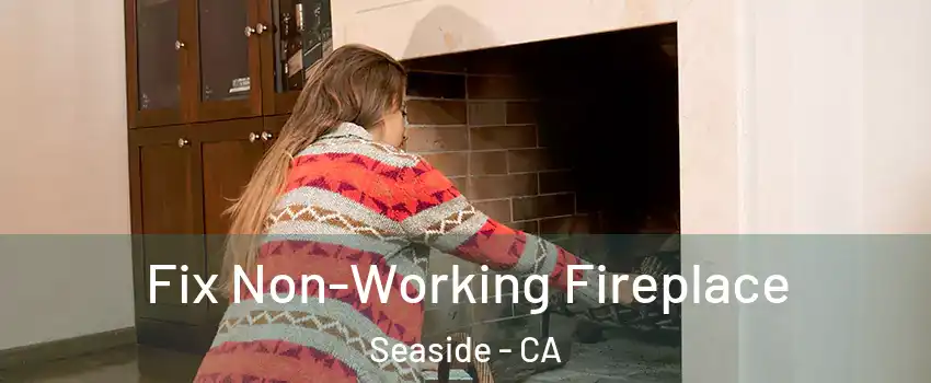  Fix Non-Working Fireplace Seaside - CA