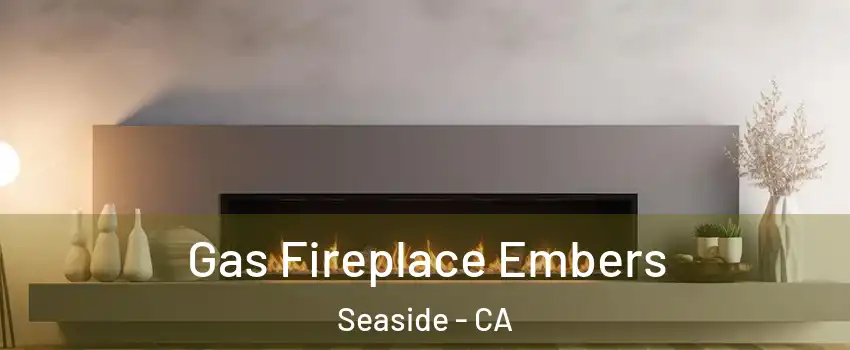  Gas Fireplace Embers Seaside - CA