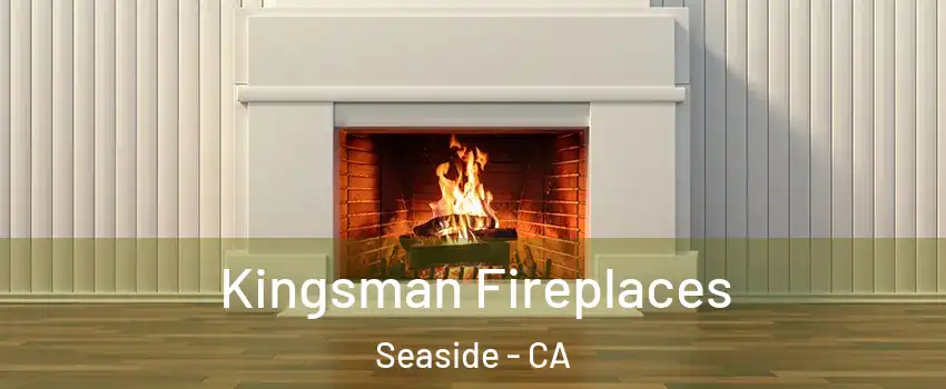  Kingsman Fireplaces Seaside - CA