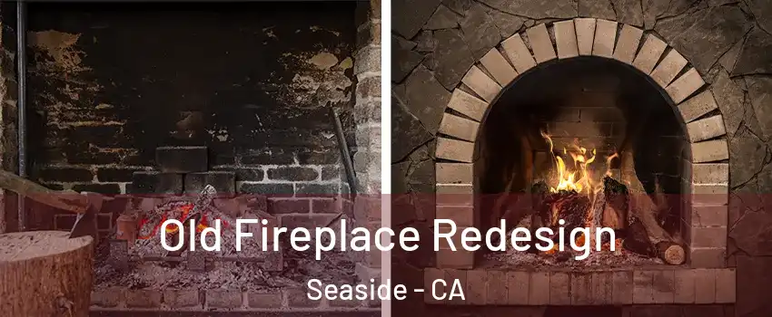  Old Fireplace Redesign Seaside - CA