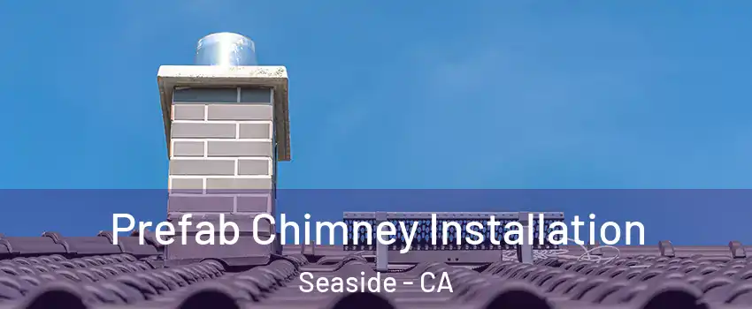  Prefab Chimney Installation Seaside - CA