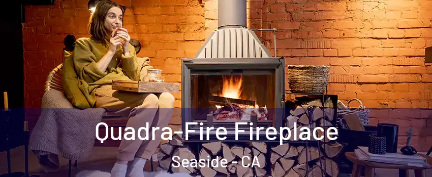  Quadra-Fire Fireplace Seaside - CA