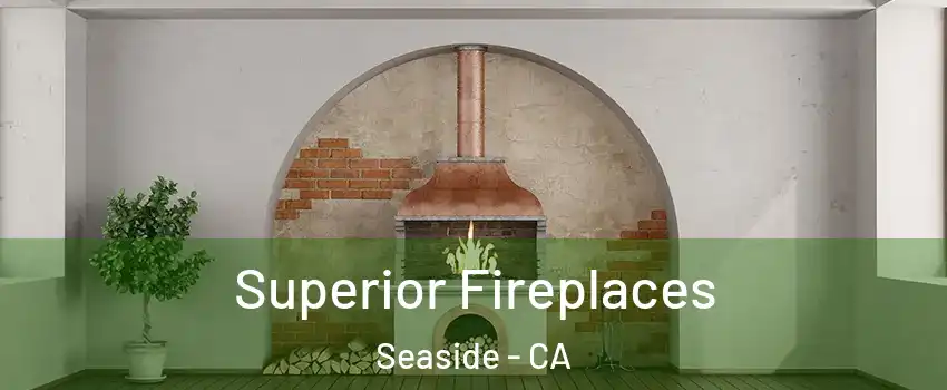  Superior Fireplaces Seaside - CA
