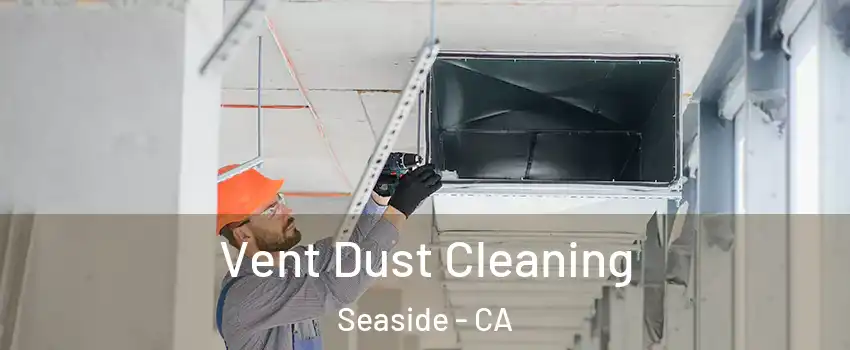  Vent Dust Cleaning Seaside - CA