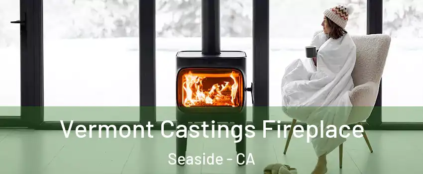  Vermont Castings Fireplace Seaside - CA