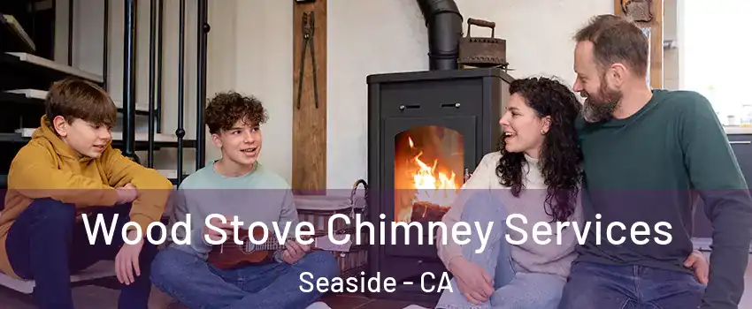  Wood Stove Chimney Services Seaside - CA