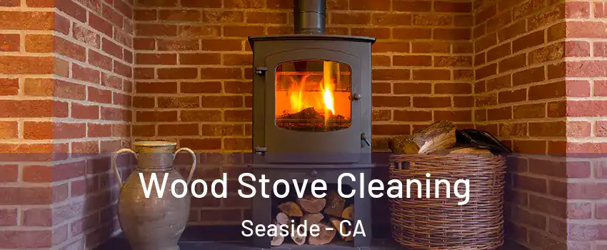  Wood Stove Cleaning Seaside - CA